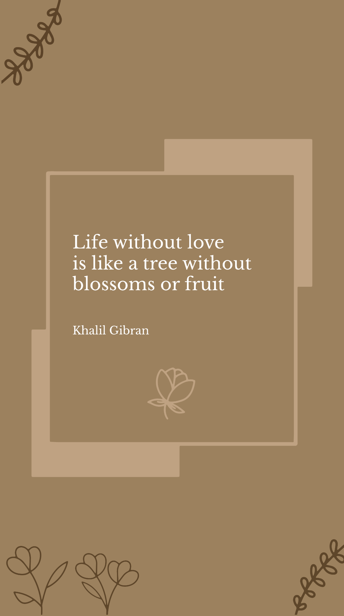 Khalil Gibran - Life without love is like a tree without blossoms or fruit Template