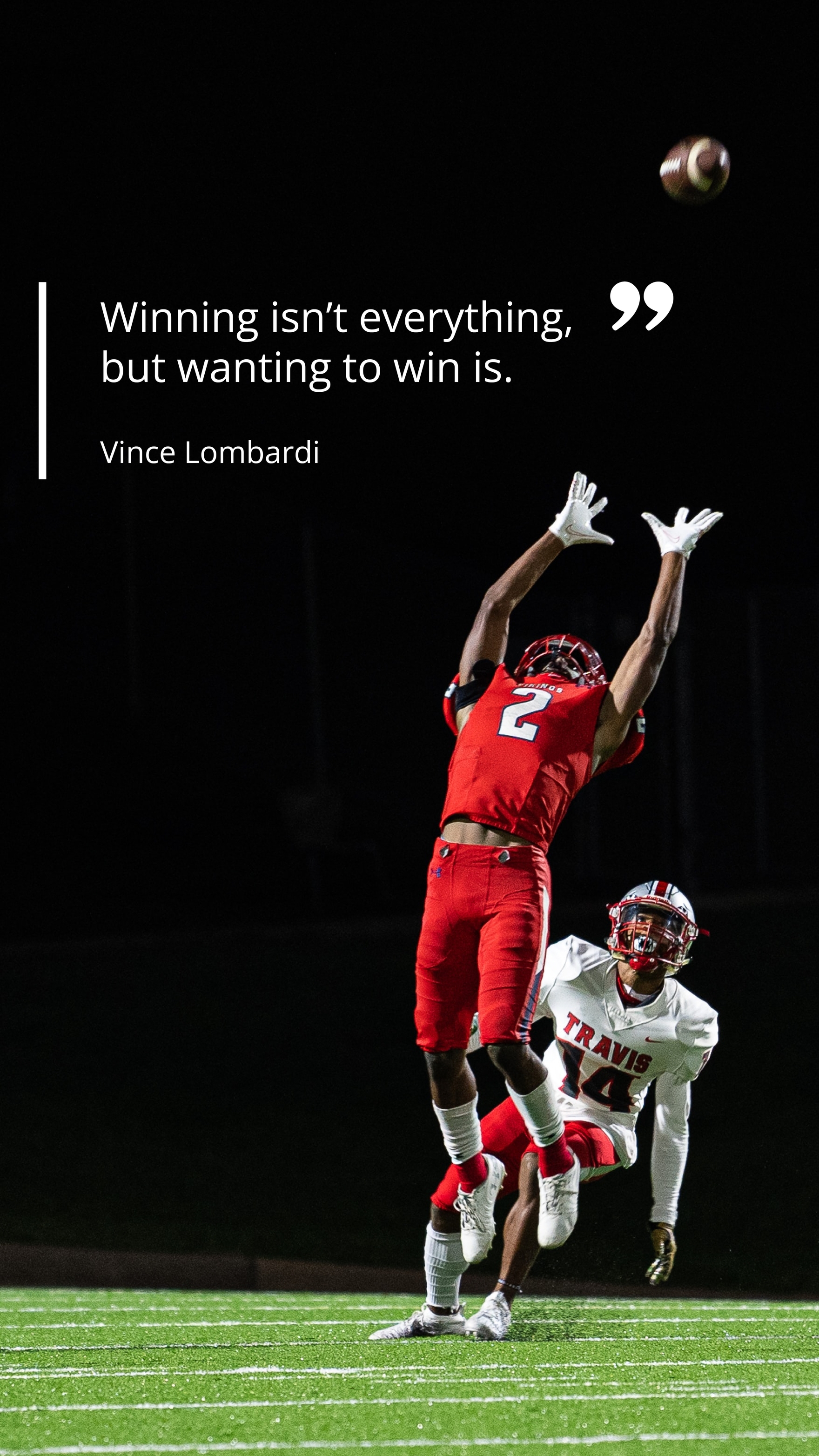 Vince Lombardi - Winning isn’t everything, but wanting to win is