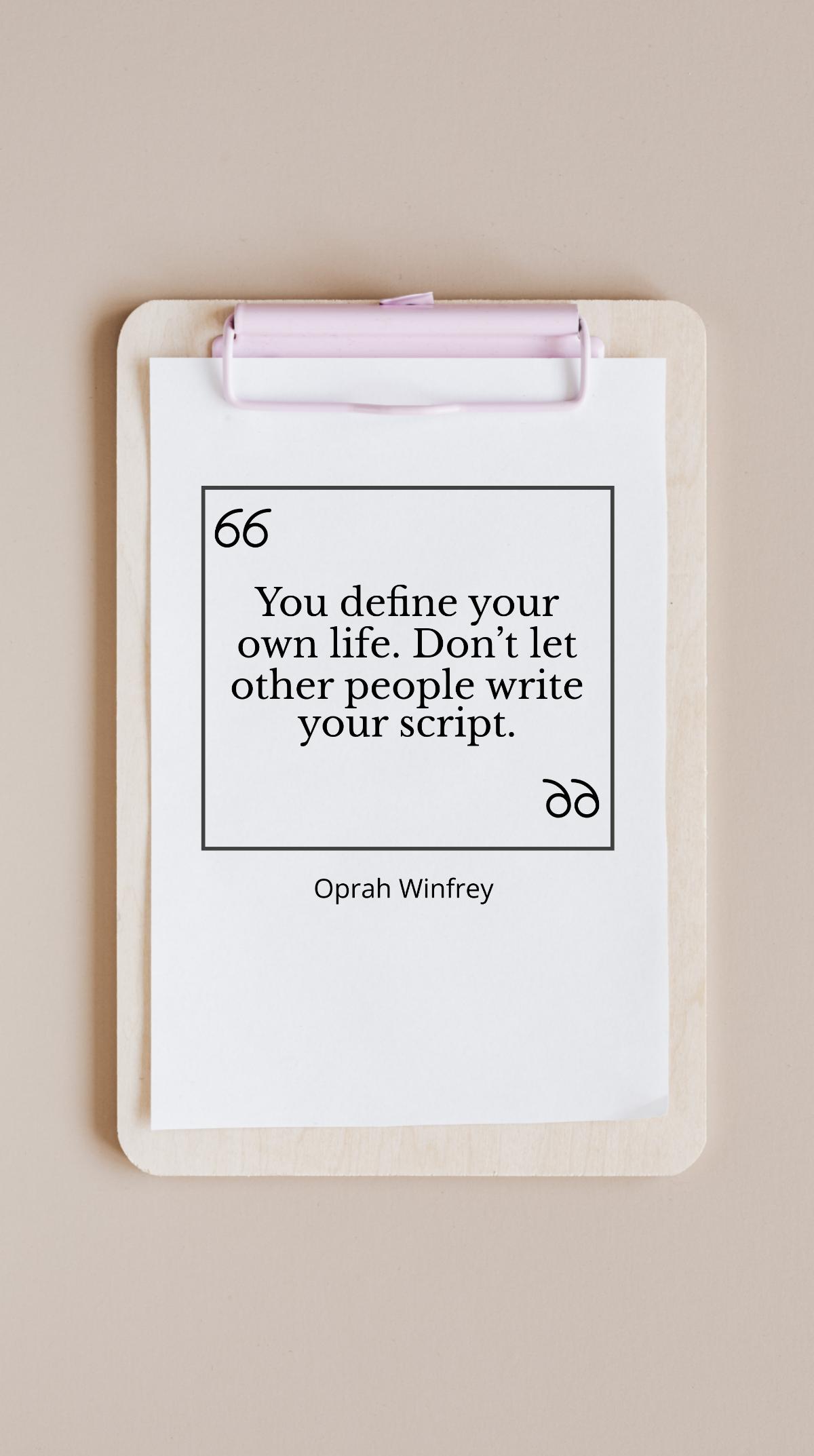 Oprah Winfrey - You define your own life. Don’t let other people write your script Template