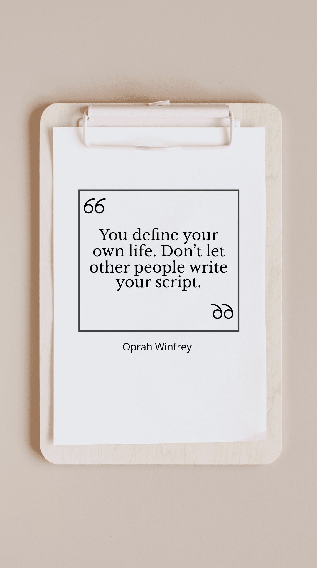 Oprah Winfrey - You define your own life. Don’t let other people write your script