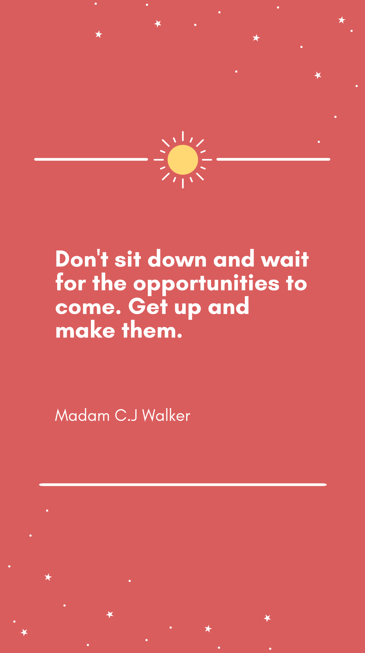 Madam C.J Walker - Don't sit down and wait for the opportunities to come. Get up and make them Template