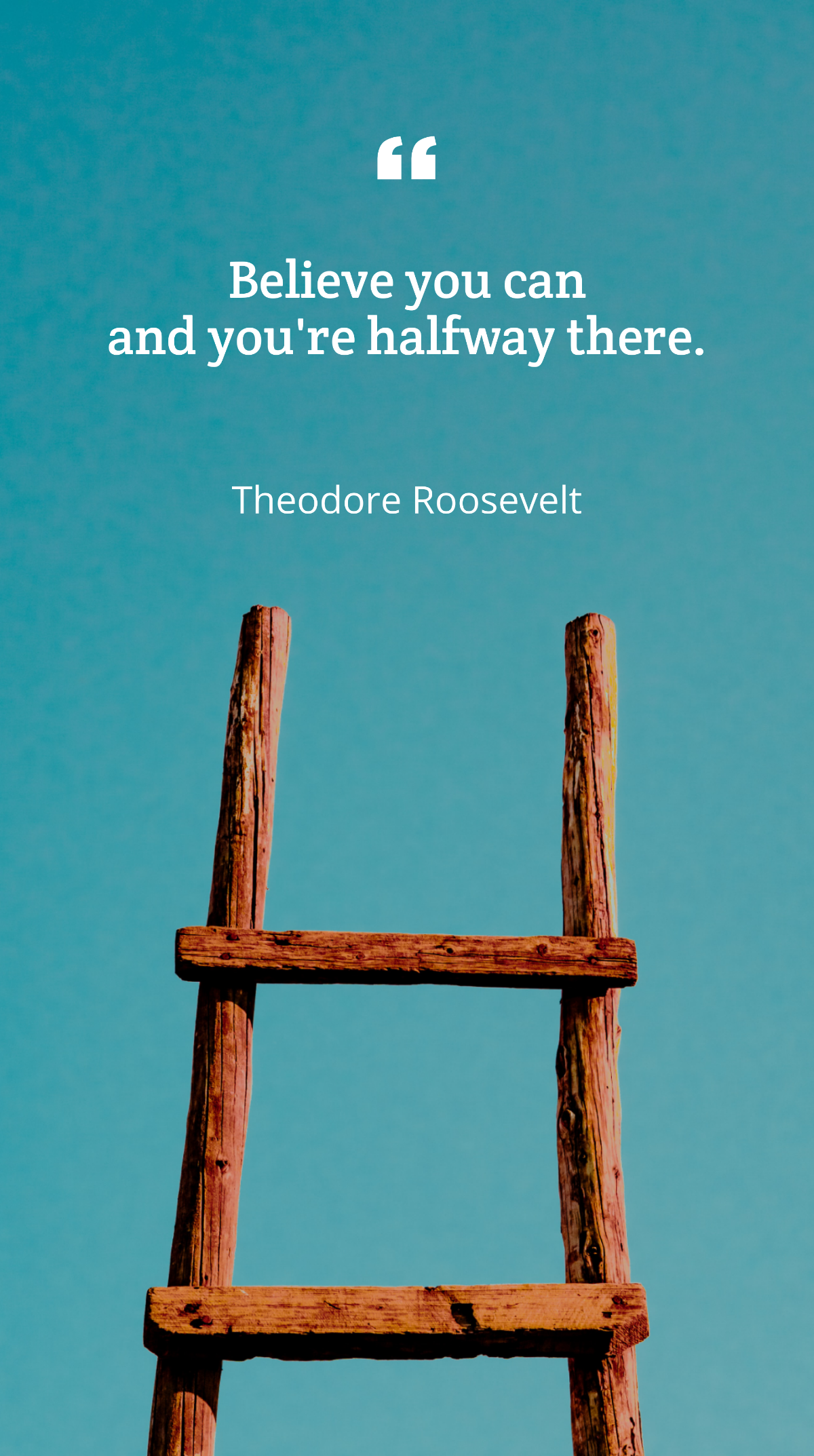 Theodore Roosevelt - Believe you can and you're halfway there Template