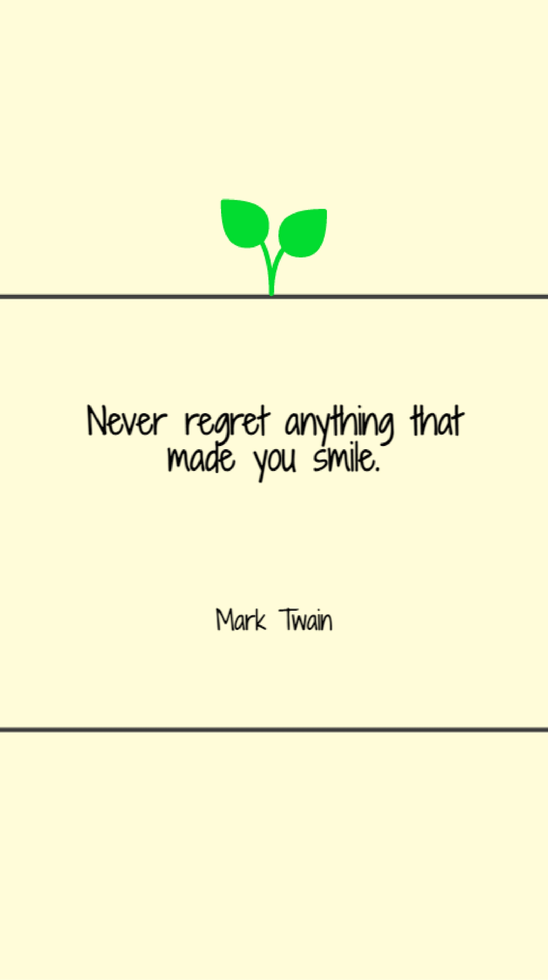 Mark Twain - Never regret anything that made you smile
