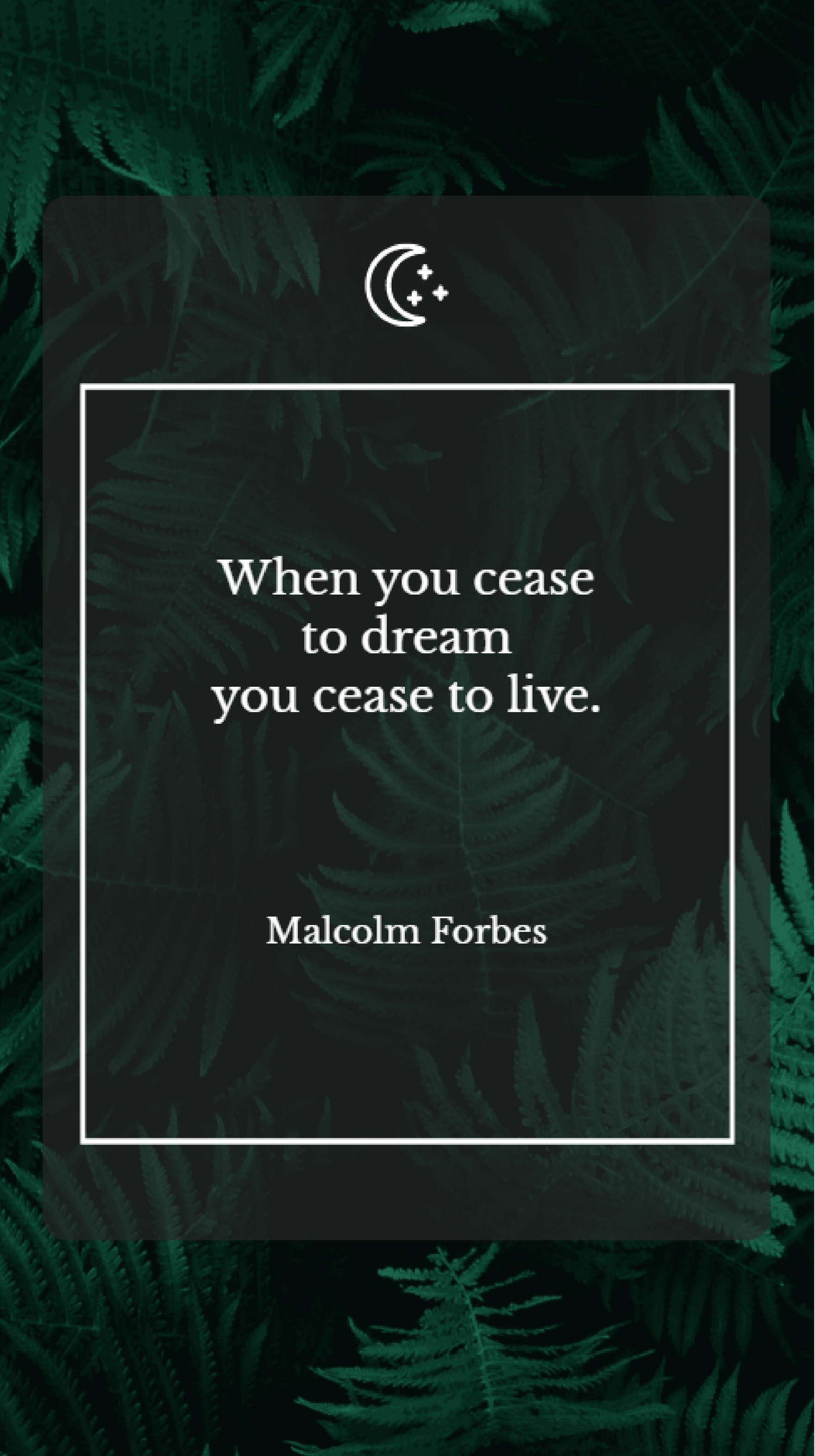 Malcolm Forbes - When you cease to dream you cease to live