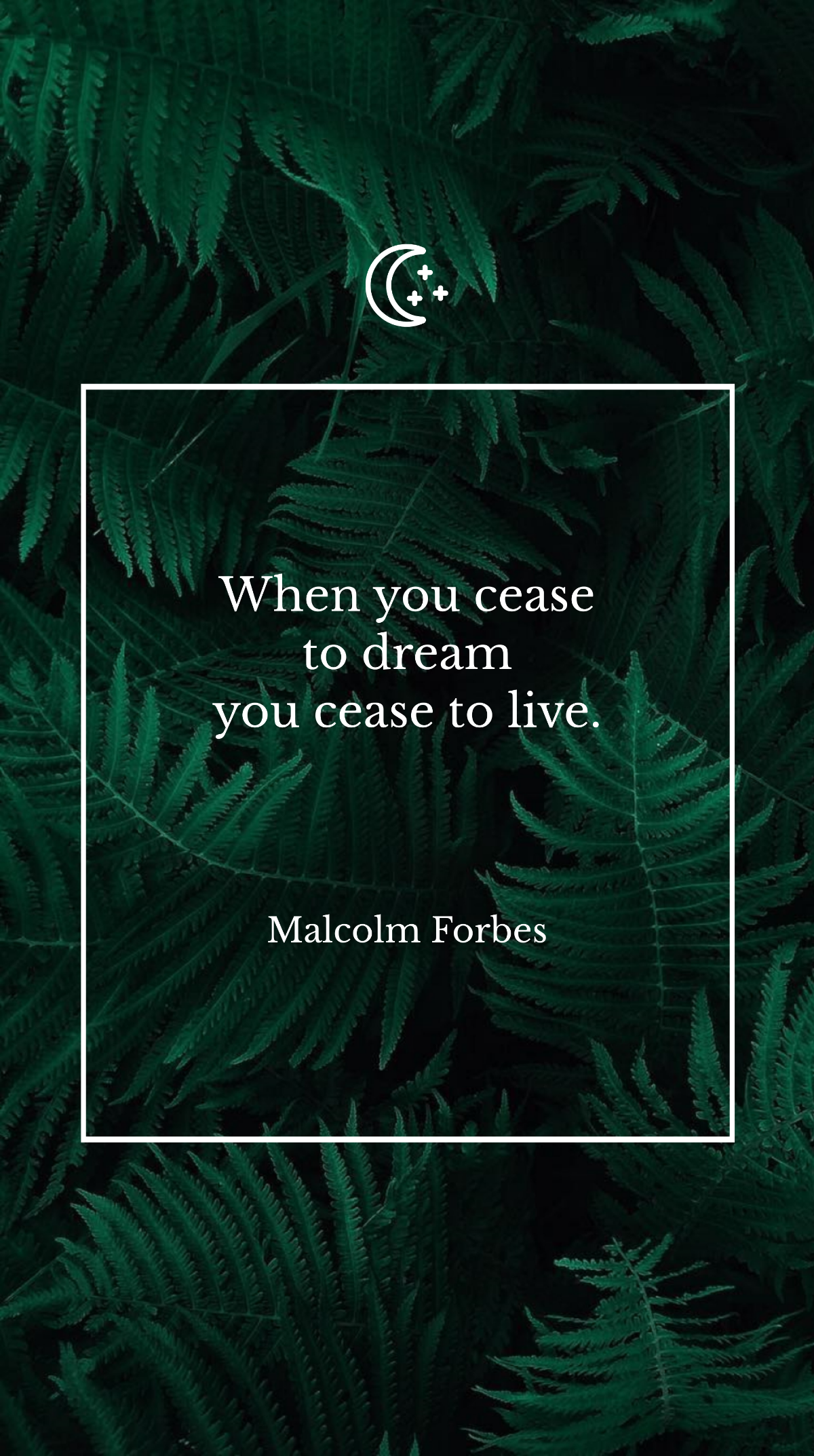 Malcolm Forbes - When you cease to dream you cease to live Template