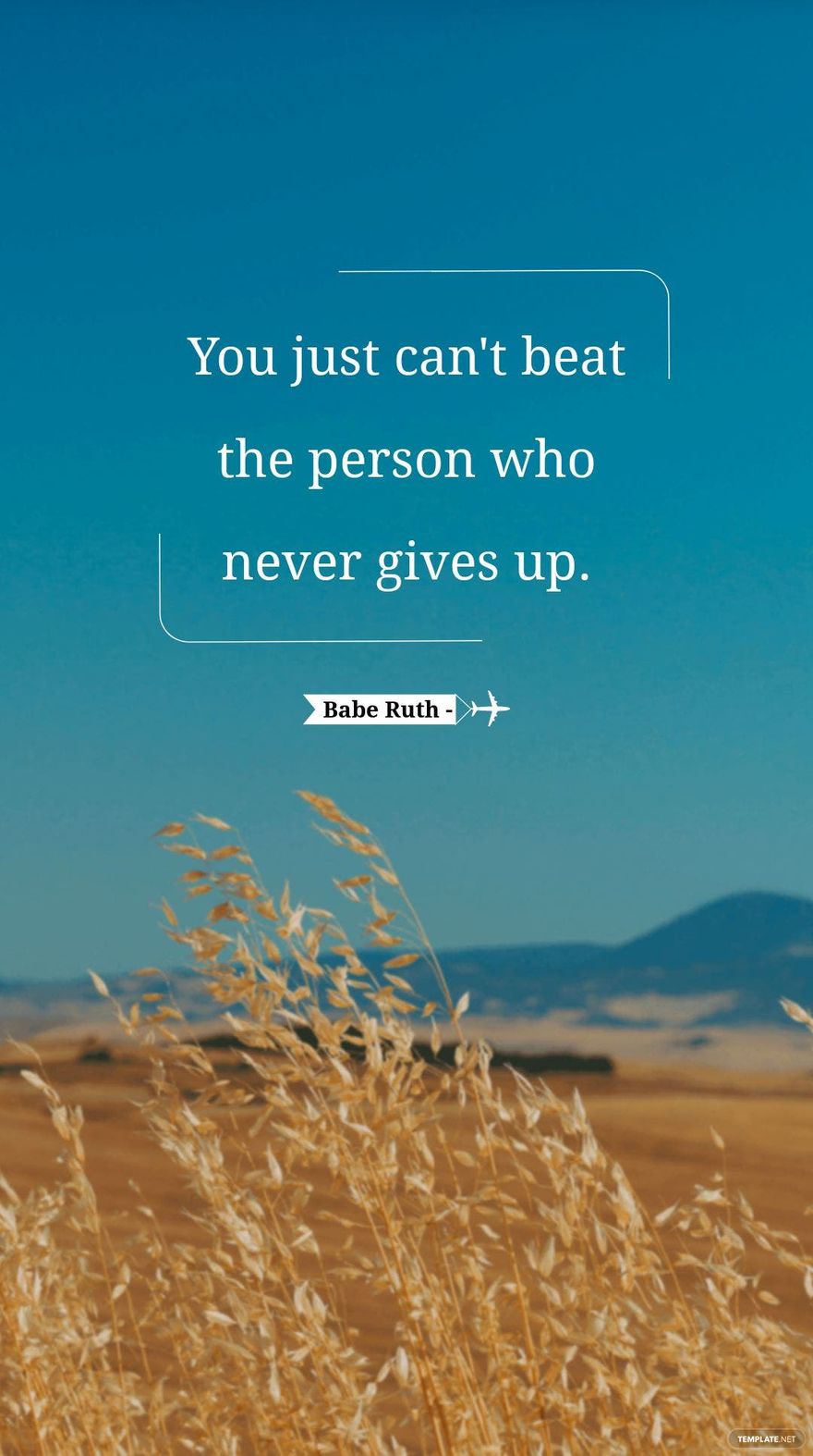 Babe Ruth - You just can't beat the person who never gives up.