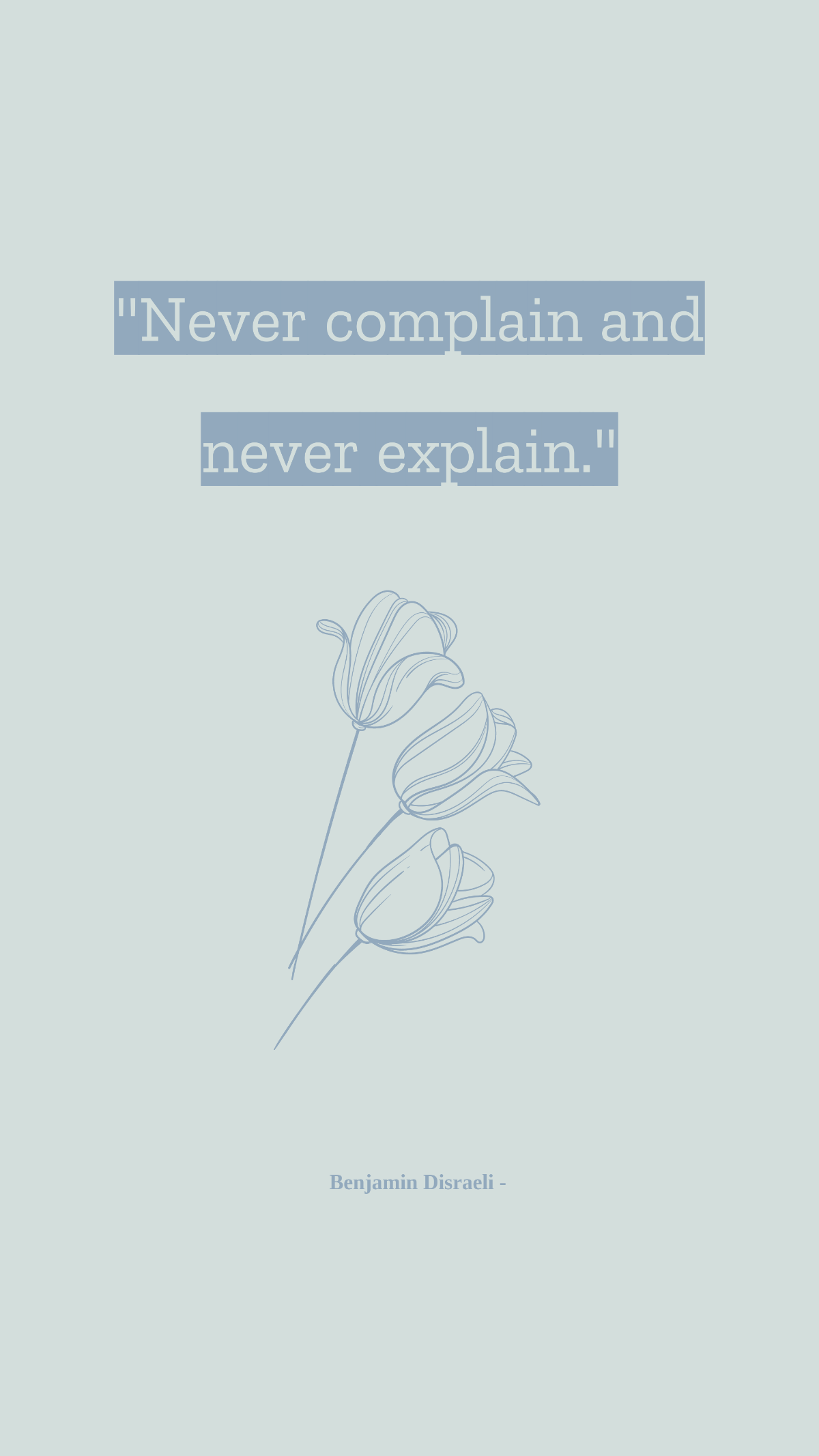 Benjamin Disraeli - Never complain and never explain. Template