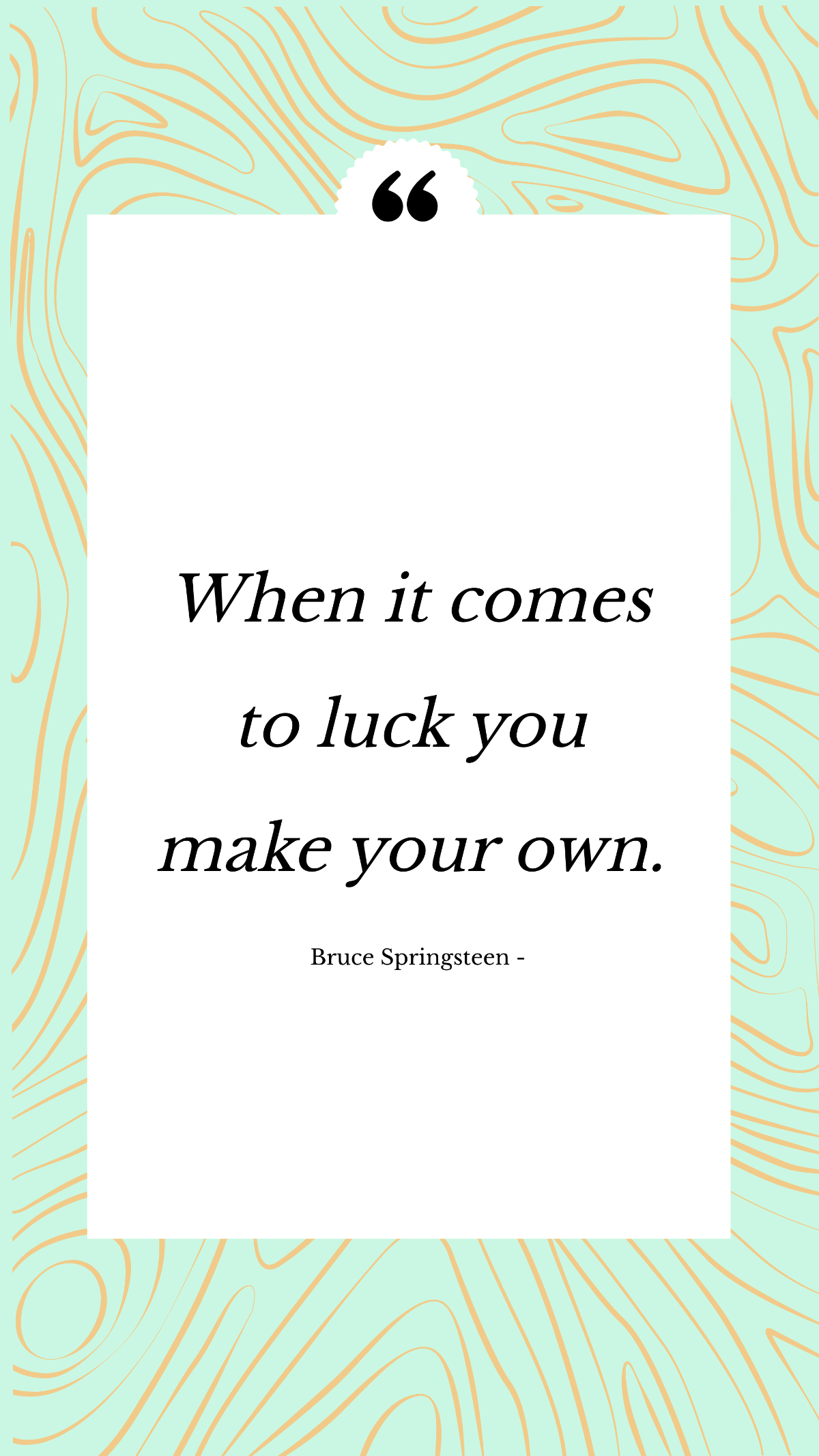 Bruce Springsteen - When it comes to luck you make your own. Template