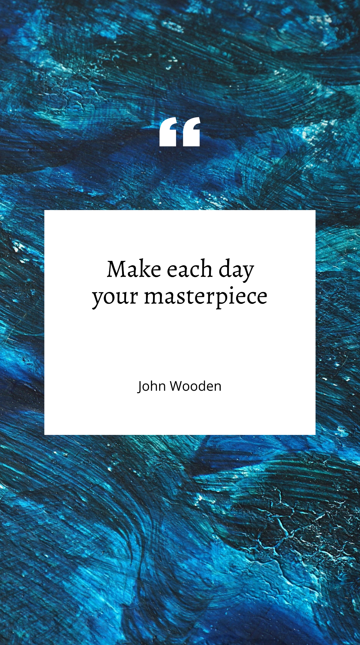 John Wooden - Make each day your masterpiece