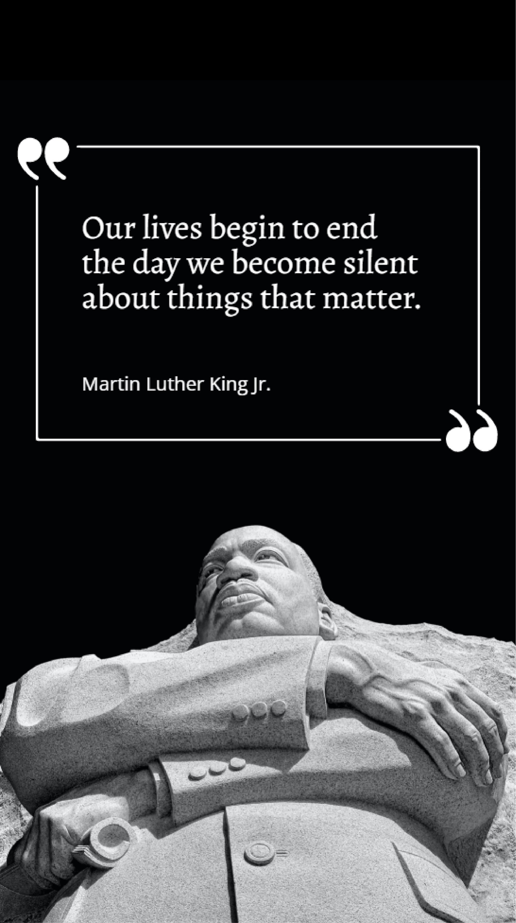 Martin Luther King Jr. - Our lives begin to end the day we become silent about things that matter