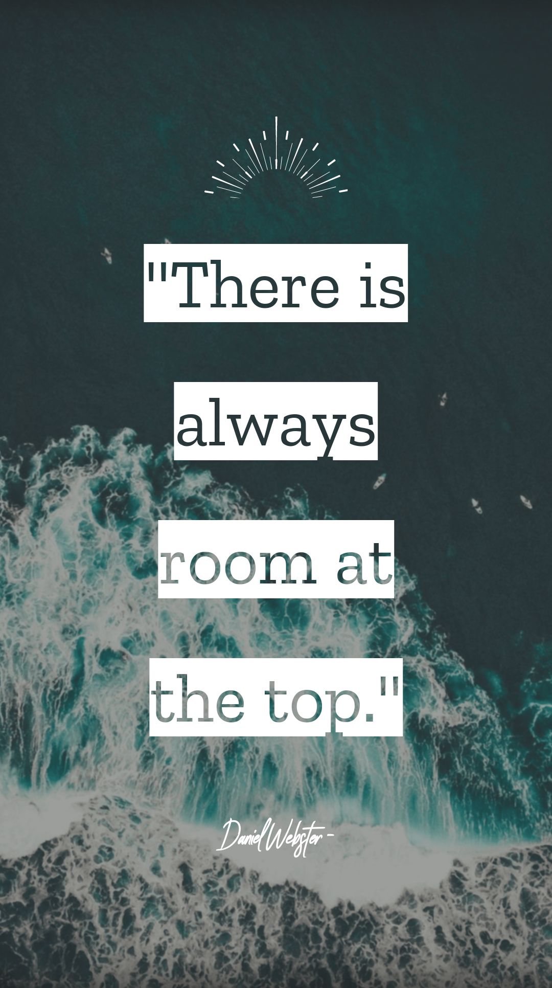 Daniel Webster - There is always room at the top.