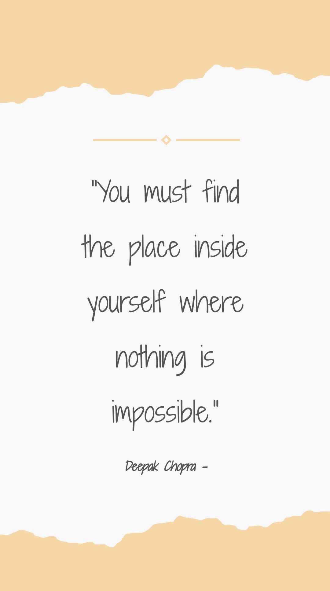 Deepak Chopra - You must find the place inside yourself where nothing is impossible.