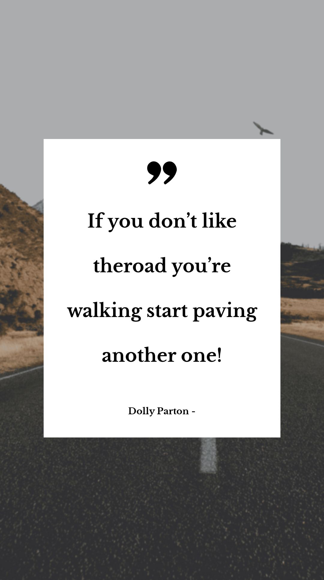 Dolly Parton - If you don’t like the road you’re walking start paving another one!