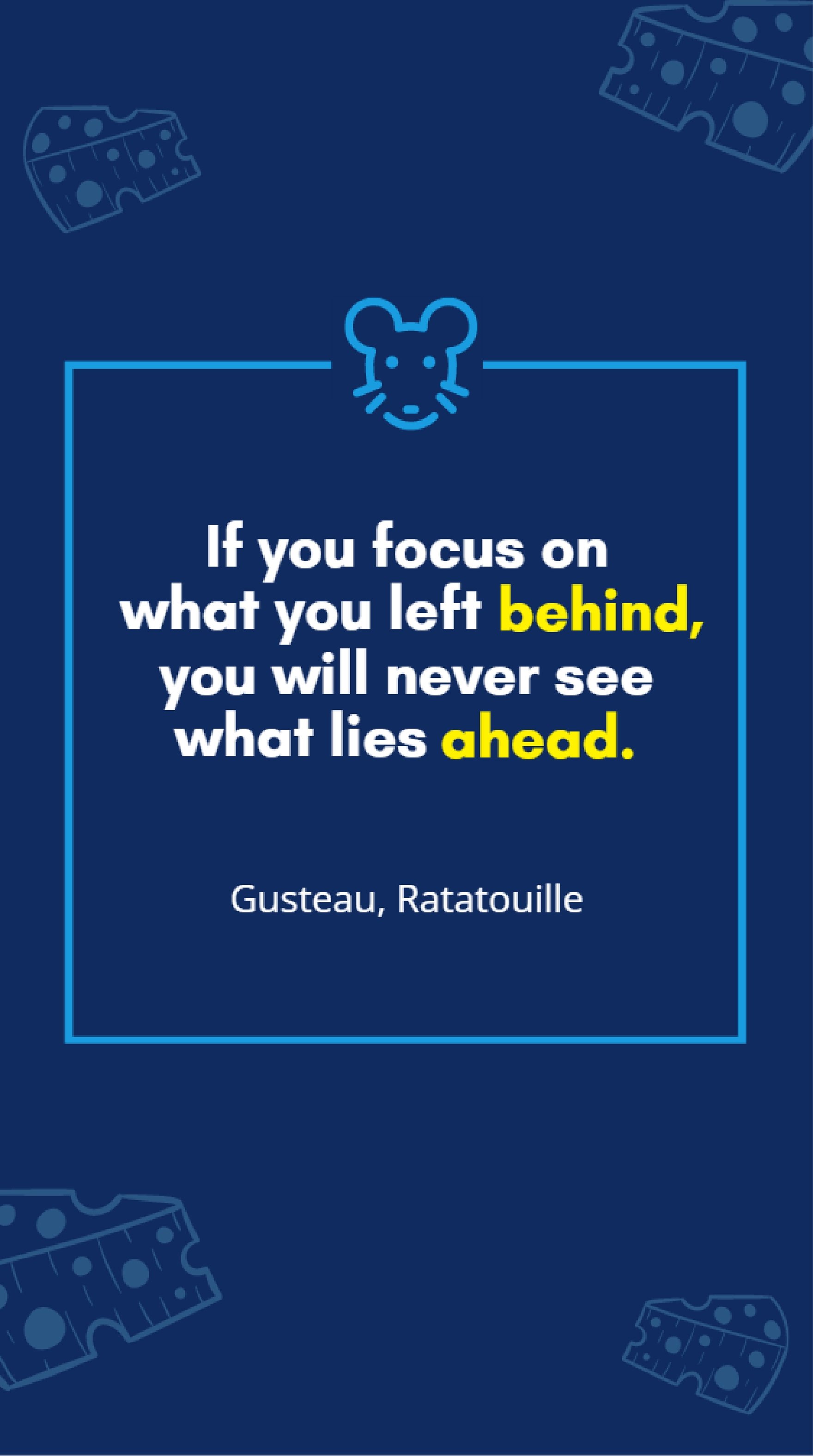 Gusteau, Ratatouille - If you focus on what you left behind, you will never see what lies ahead