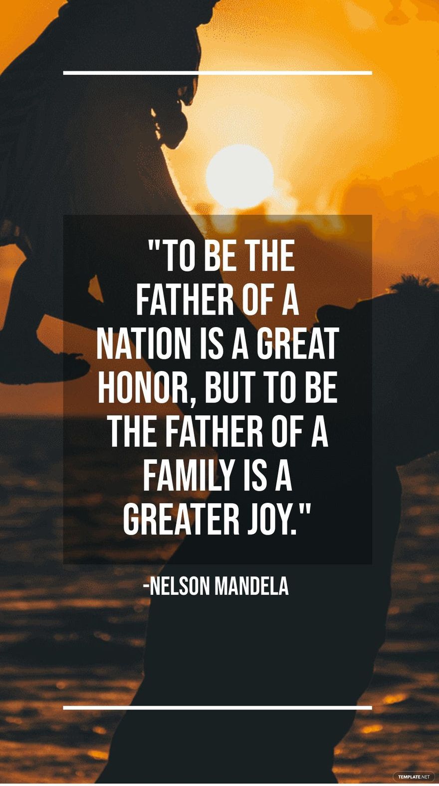 Nelson Mandela - "To be the father of a nation is a great honor, but to be the father of a family is a greater joy." in JPG