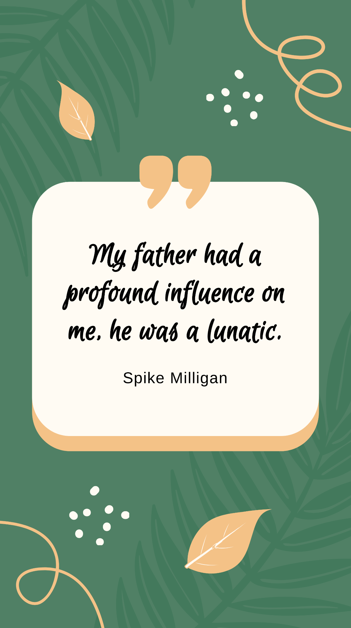 Spike Milligan - “My father had a profound influence on me, he was a lunatic.”  Template