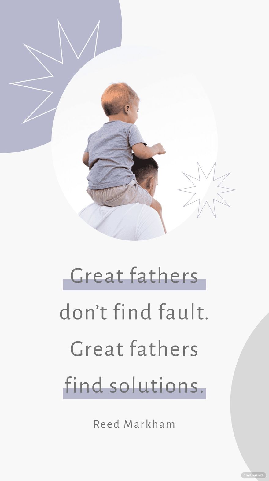Reed Markham - Great fathers don’t find fault. Great fathers find solutions.