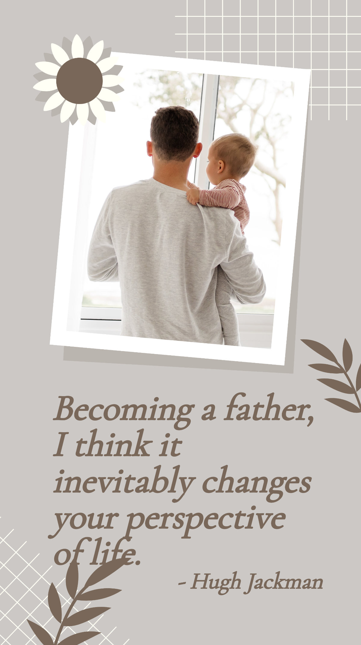 Hugh Jackman - Becoming a father, I think it inevitably changes your perspective of life. Template