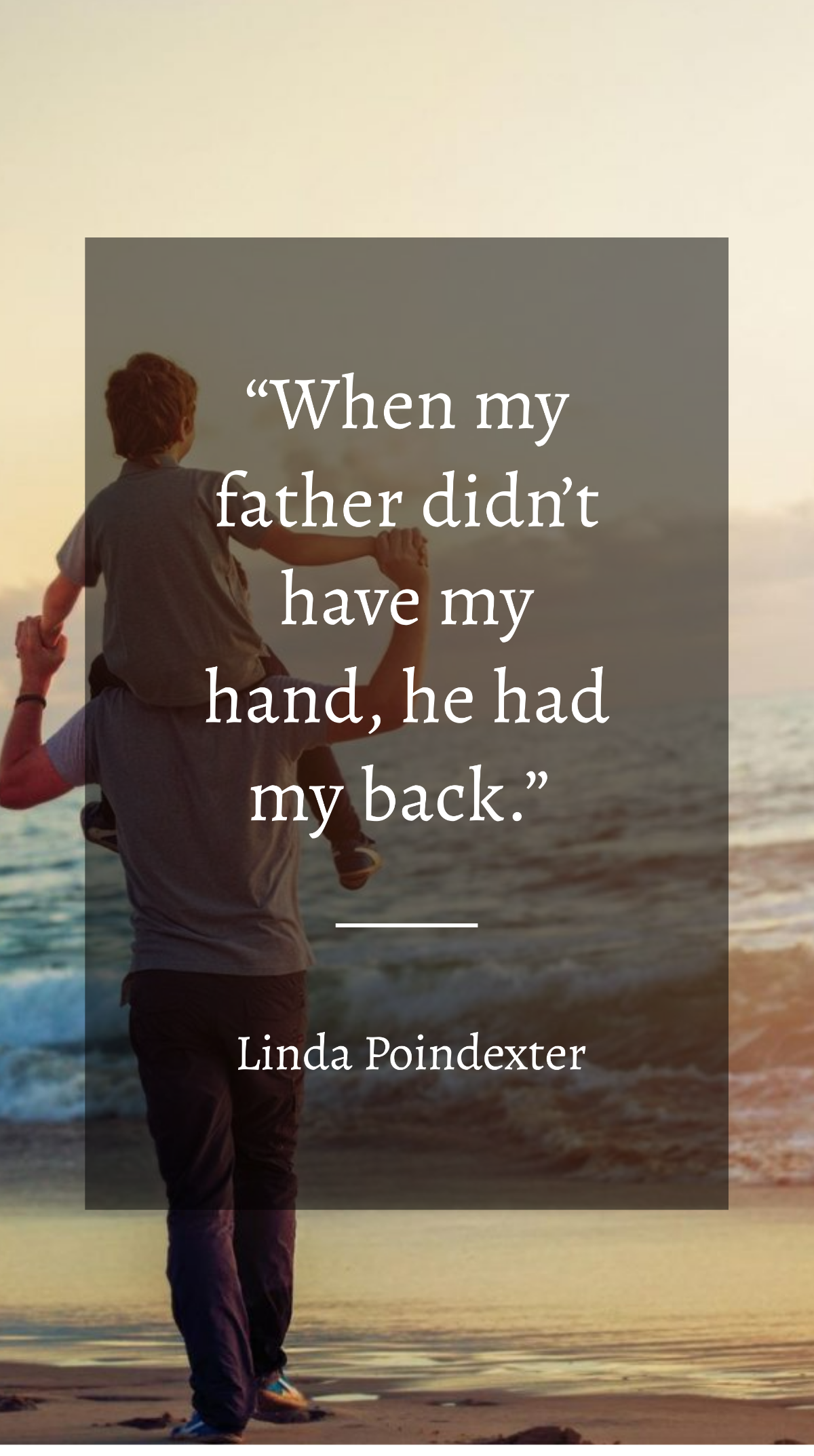 Linda Poindexter - When my father didn’t have my hand, he had my back. Template