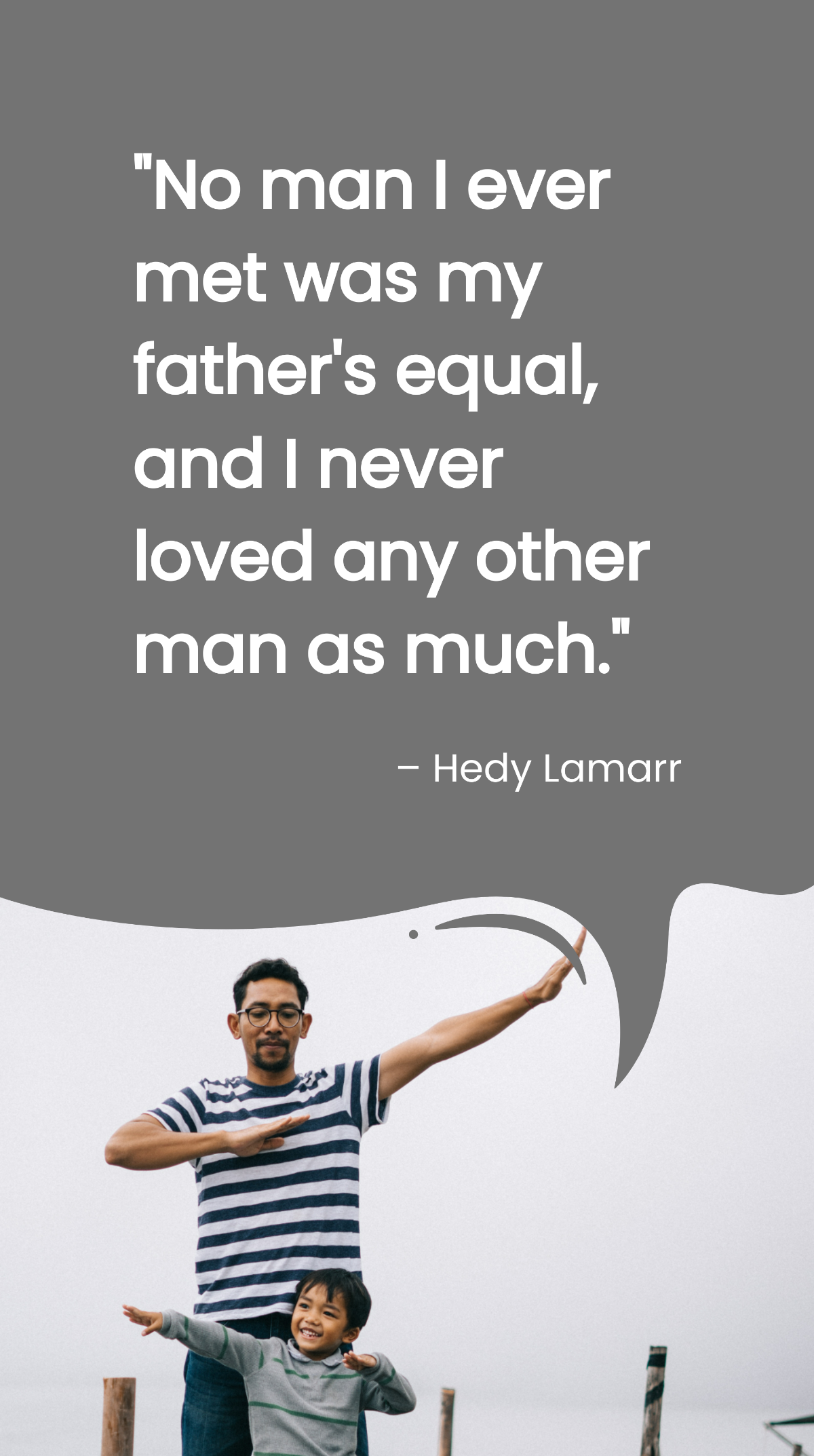 Hedy Lamarr - No man I ever met was my father's equal, and I never loved any other man as much.  Template