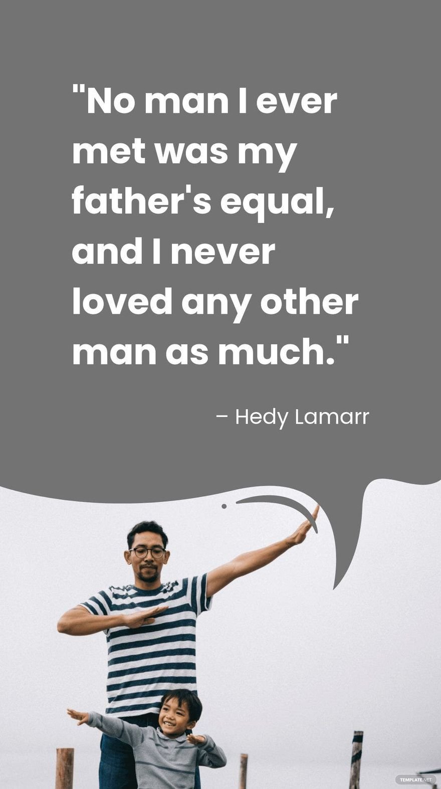 Hedy Lamarr - No man I ever met was my father's equal, and I never loved any other man as much. 