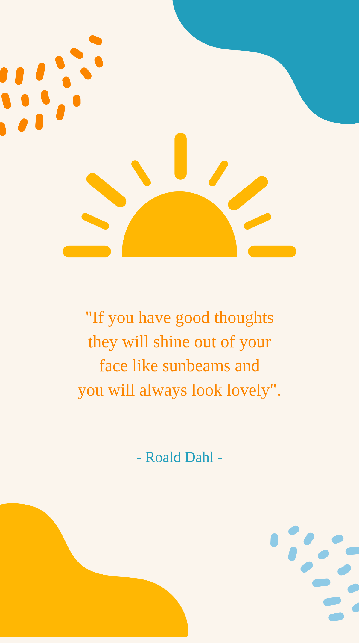 Roald Dahl - “If you have good thoughts they will shine out of your ...