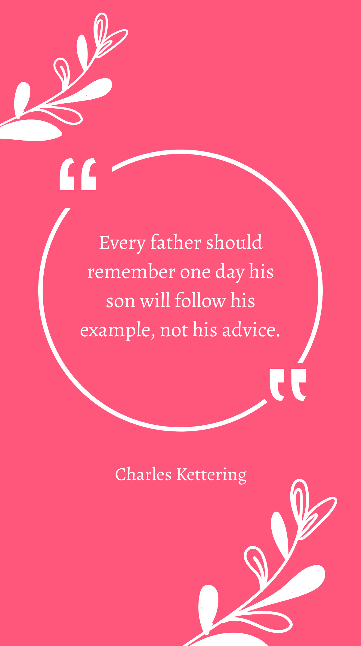 Charles Kettering - Every father should remember one day his son will follow his example, not his advice. Template