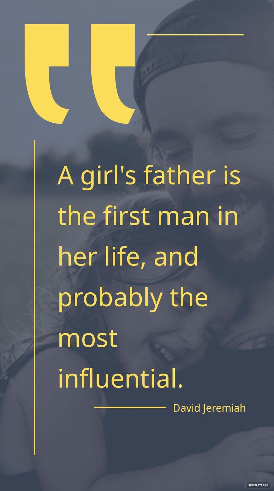 David Jeremiah - A girl's father is the first man in her life, and probably the most influential.