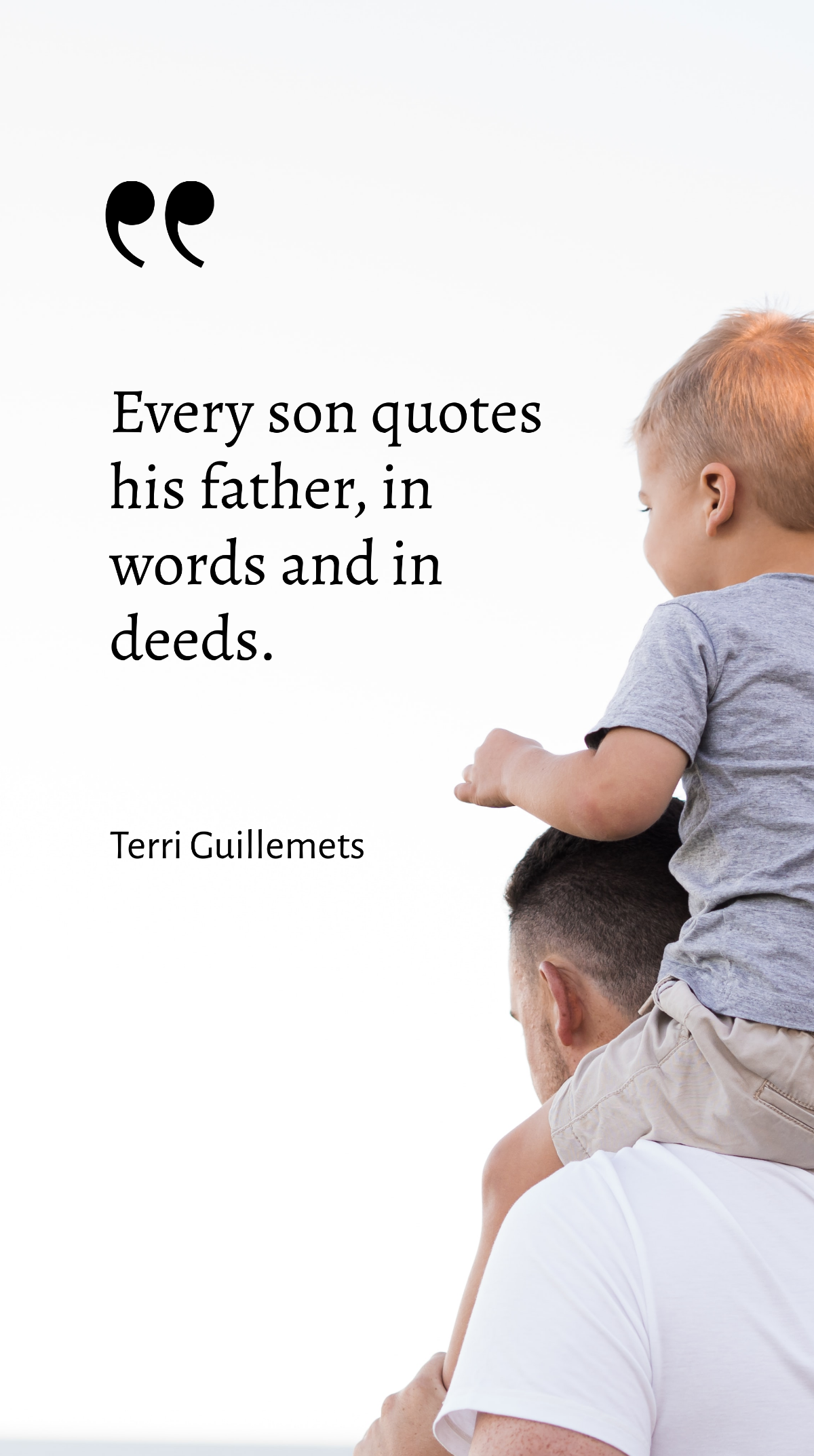Terri Guillemets - Every son quotes his father, in words and in deeds. Template