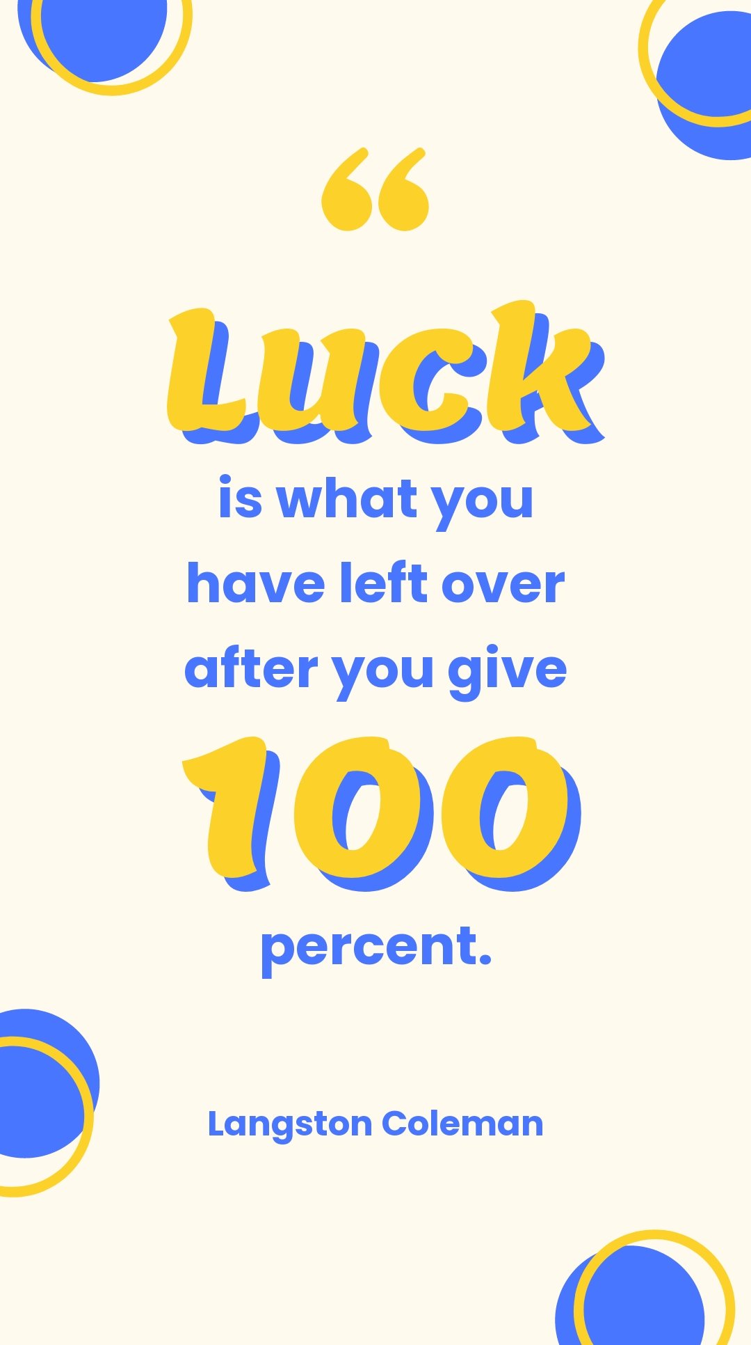 Langston Coleman - Luck is what you have left over after you give 100 percent.