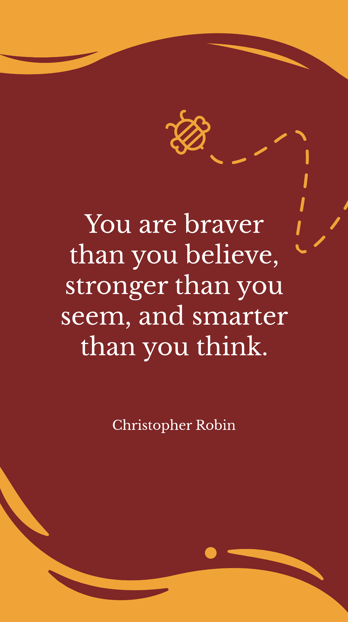 Christopher Robin - “You are braver than you believe, stronger than you seem, and smarter than you think.” Template