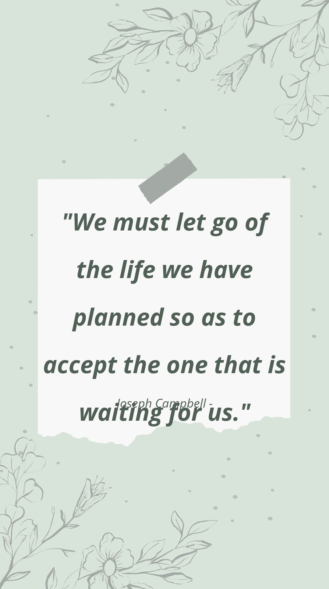 Joseph Campbell - We must let go of the life we have planned so as to accept the one that is waiting for us.