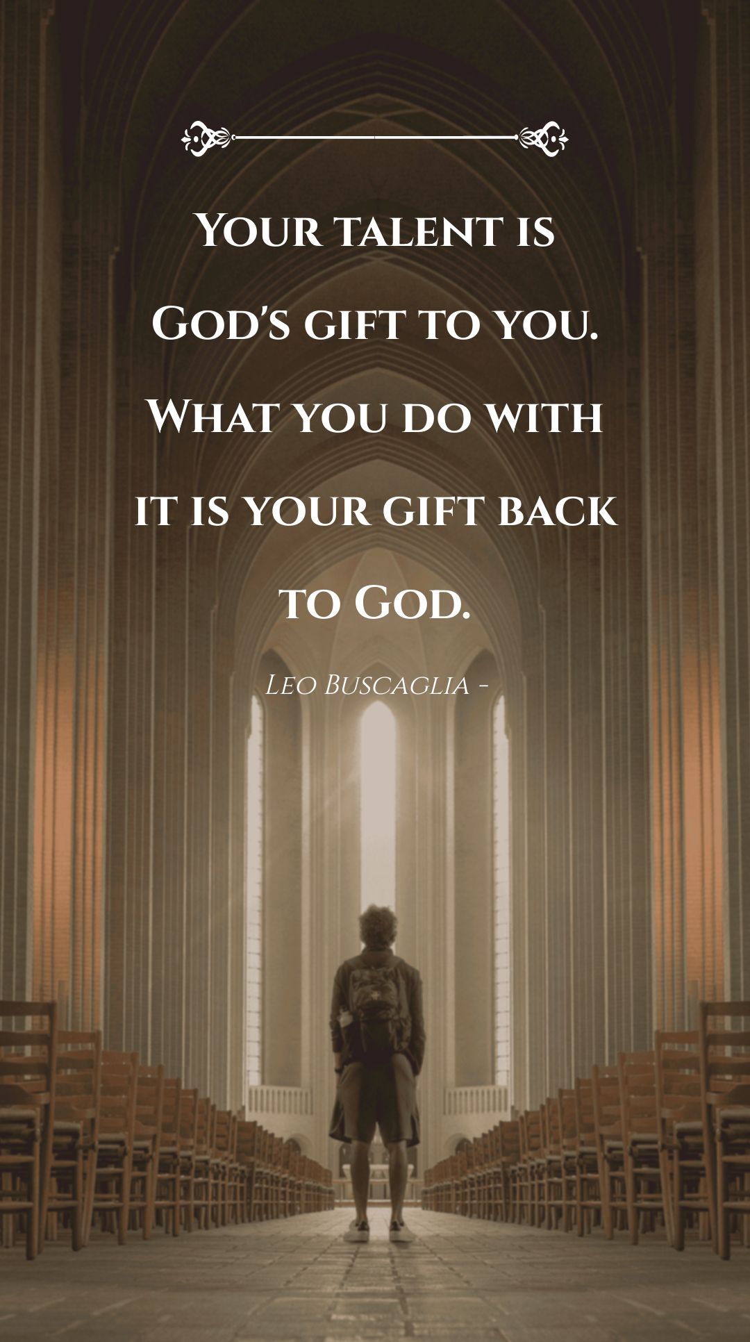 Leo Buscaglia - Your talent is God's gift to you. What you do with it is your gift back to God.