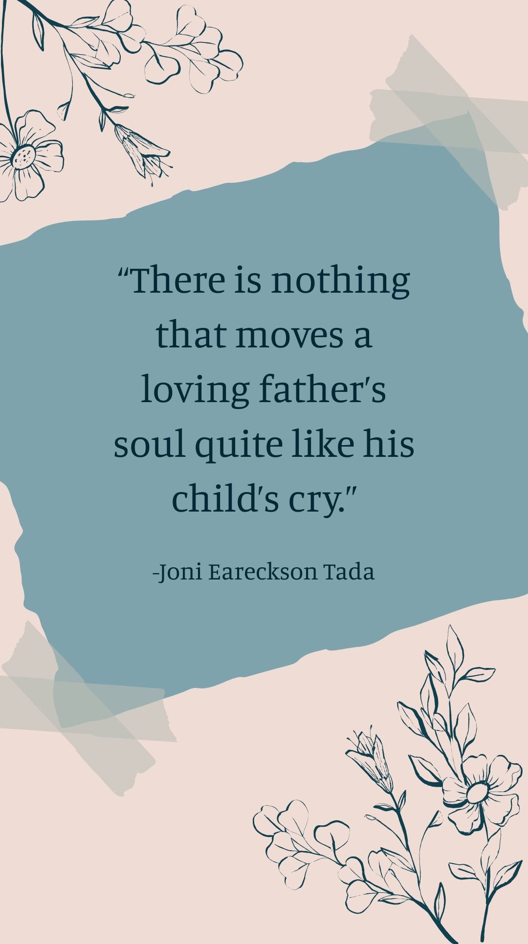 Free Joni Eareckson Tada - There is nothing that moves a loving father’s soul quite like his child’s cry.
