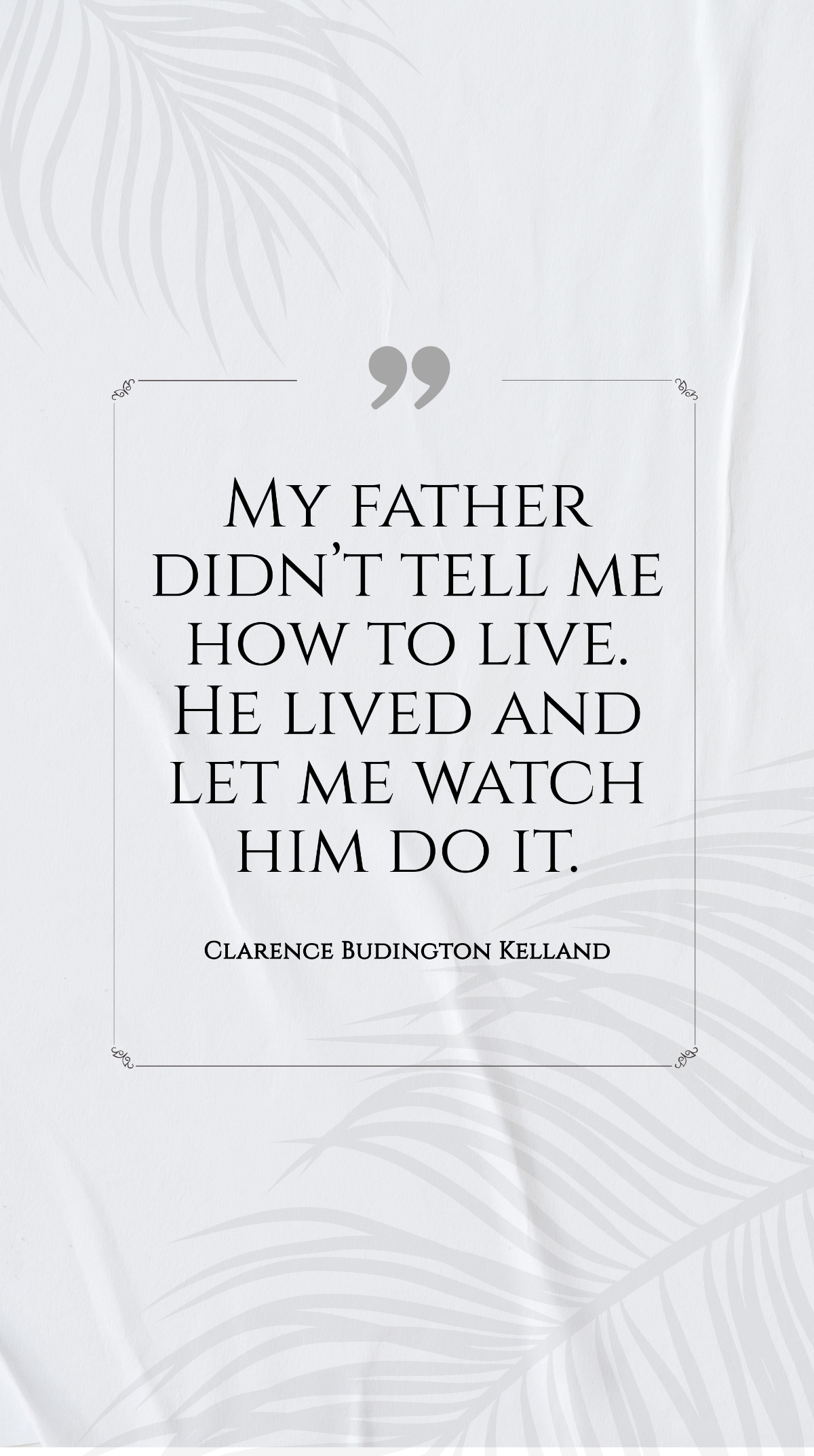 Clarence Budington Kelland - “My father didn’t tell me how to live. He lived and let me watch him do it.” Template
