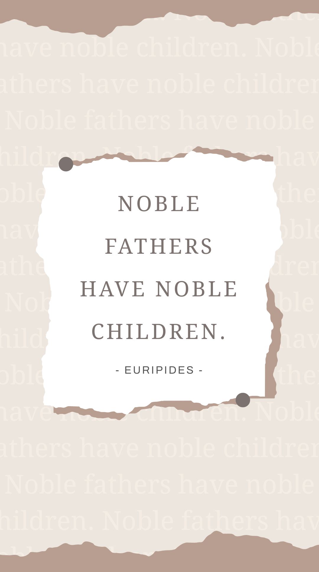 Euripides - Noble fathers have noble children.