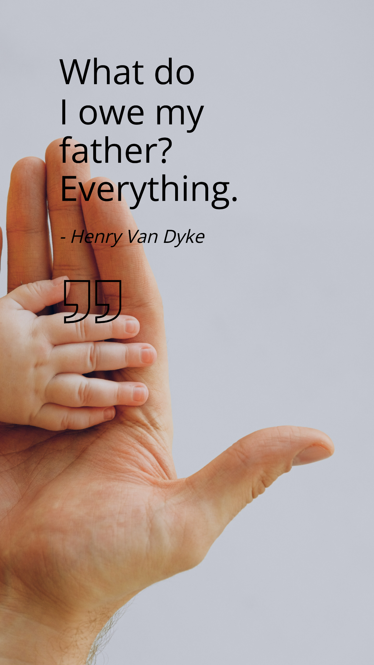 Henry Van Dyke - What do I owe my father? Everything. Template