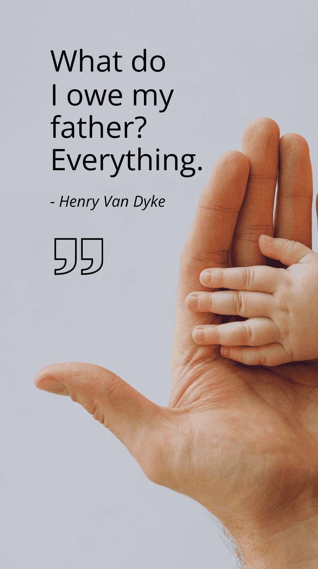 Free Henry Van Dyke - What do I owe my father? Everything. in JPG