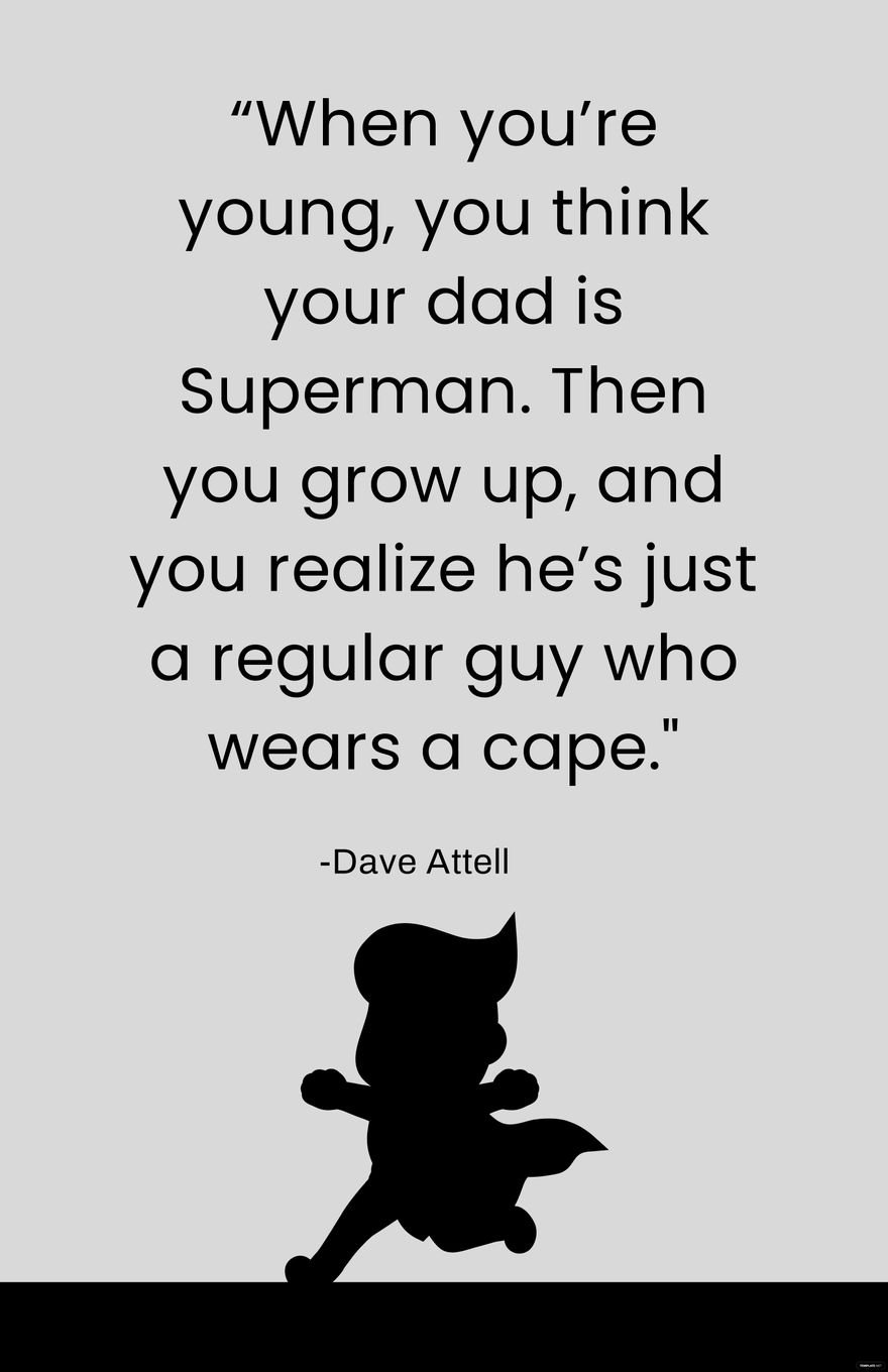 Dave Attell - “When you’re young, you think your dad is Superman. Then you grow up, and you realize he’s just a regular guy who wears a cape.”
