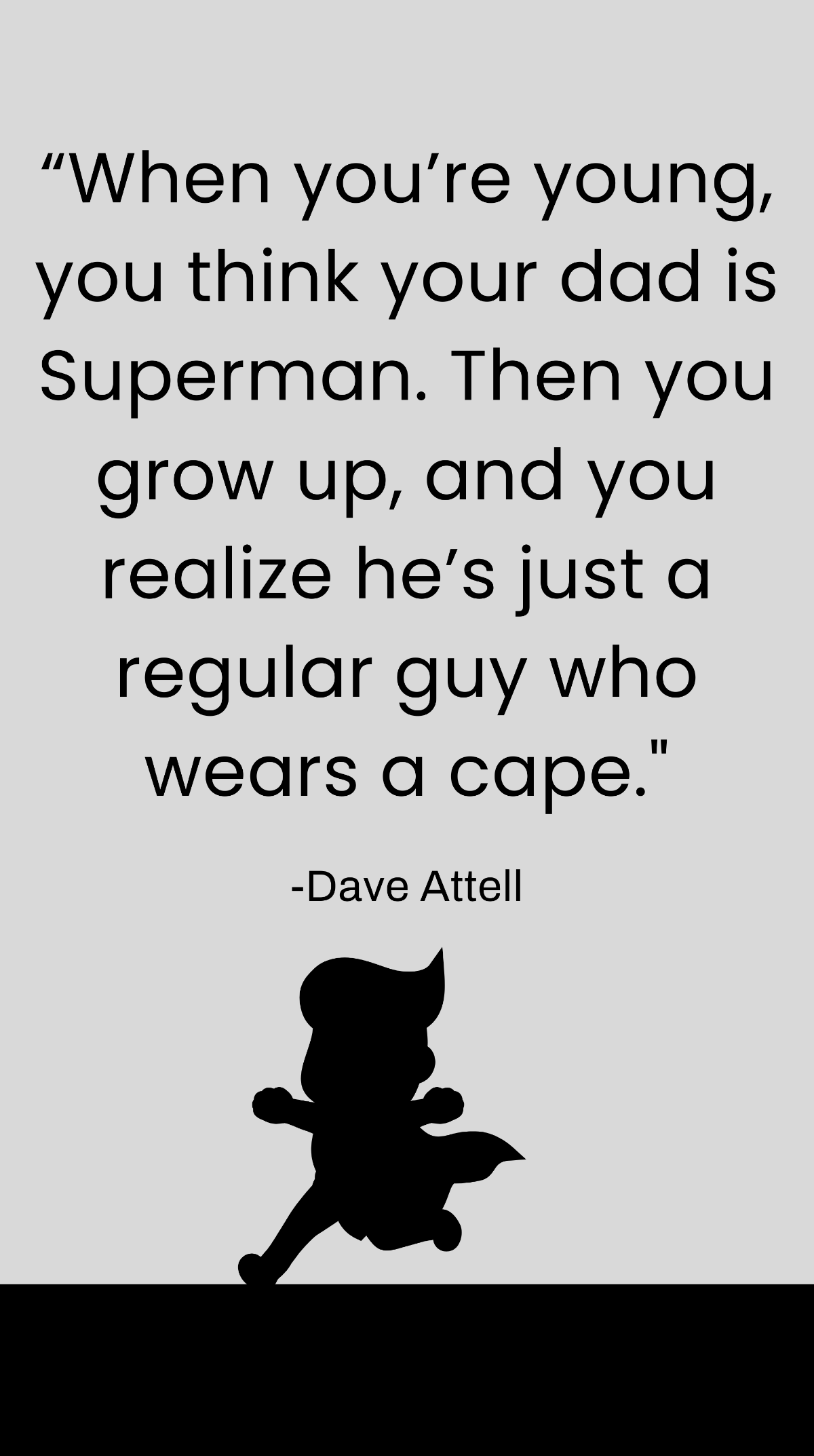 Dave Attell - “When you’re young, you think your dad is Superman. Then you grow up, and you realize he’s just a regular guy who wears a cape.” Template
