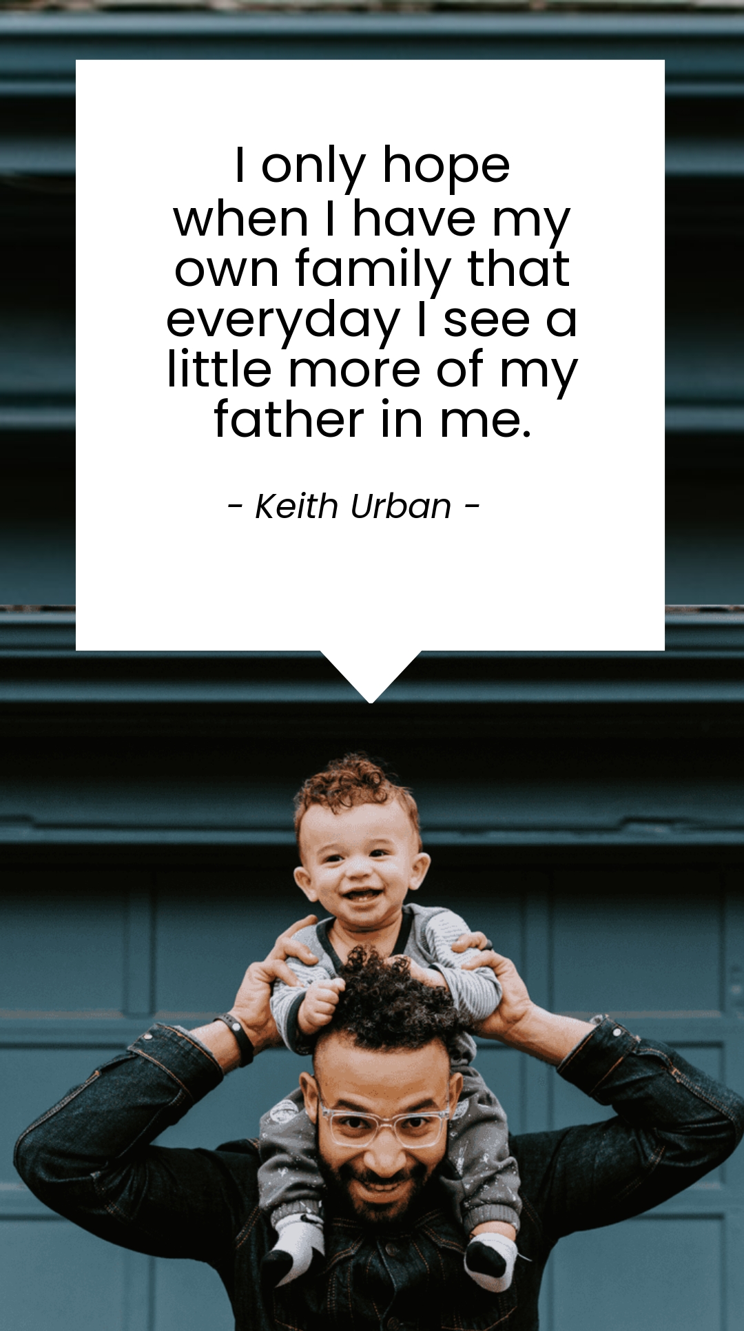 Keith Urban - I only hope when I have my own family that everyday I see a little more of my father in me. in JPG - Download | Template.net