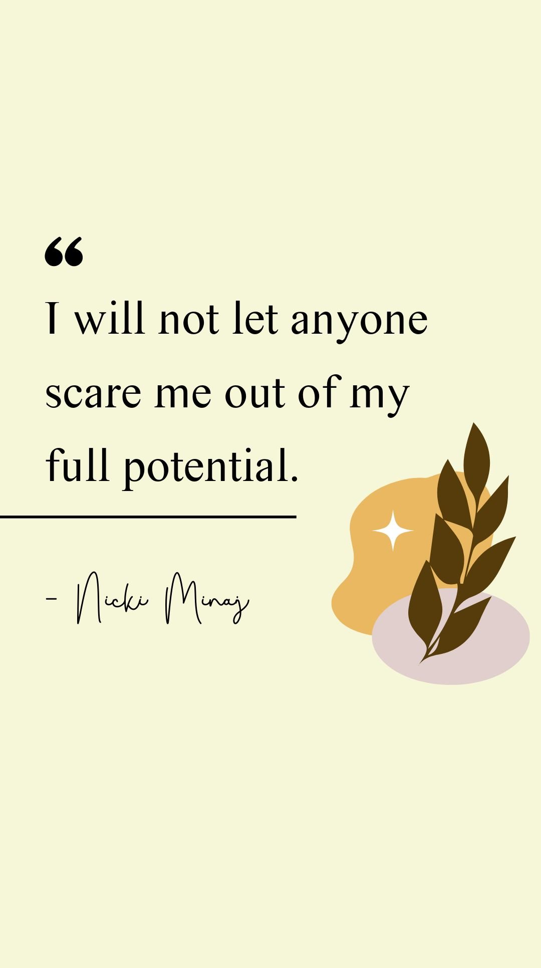 Nicki Minaj - I will not let anyone scare me out of my full potential.