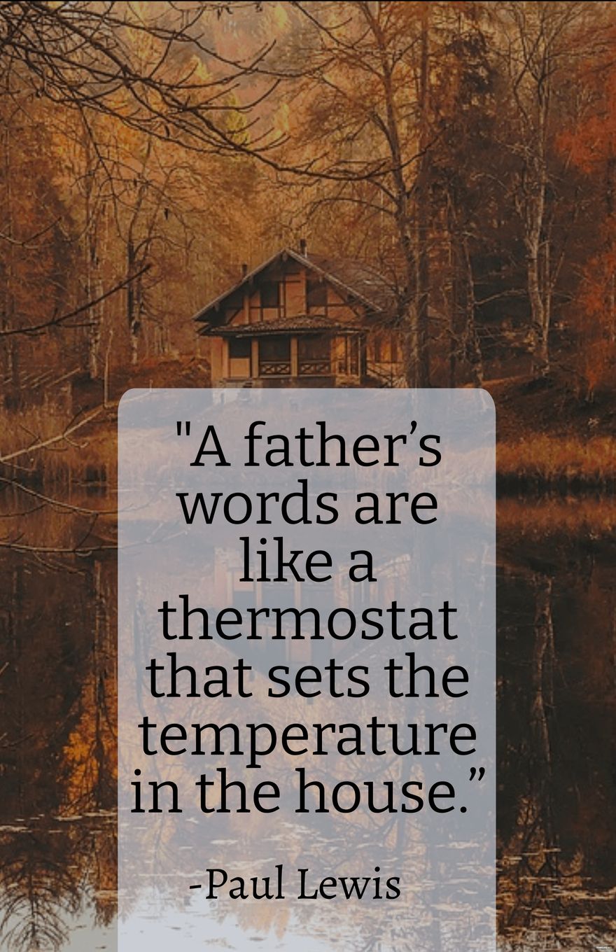 Paul Lewis-"A father’s words are like a thermostat that sets the temperature in the house.” in JPG