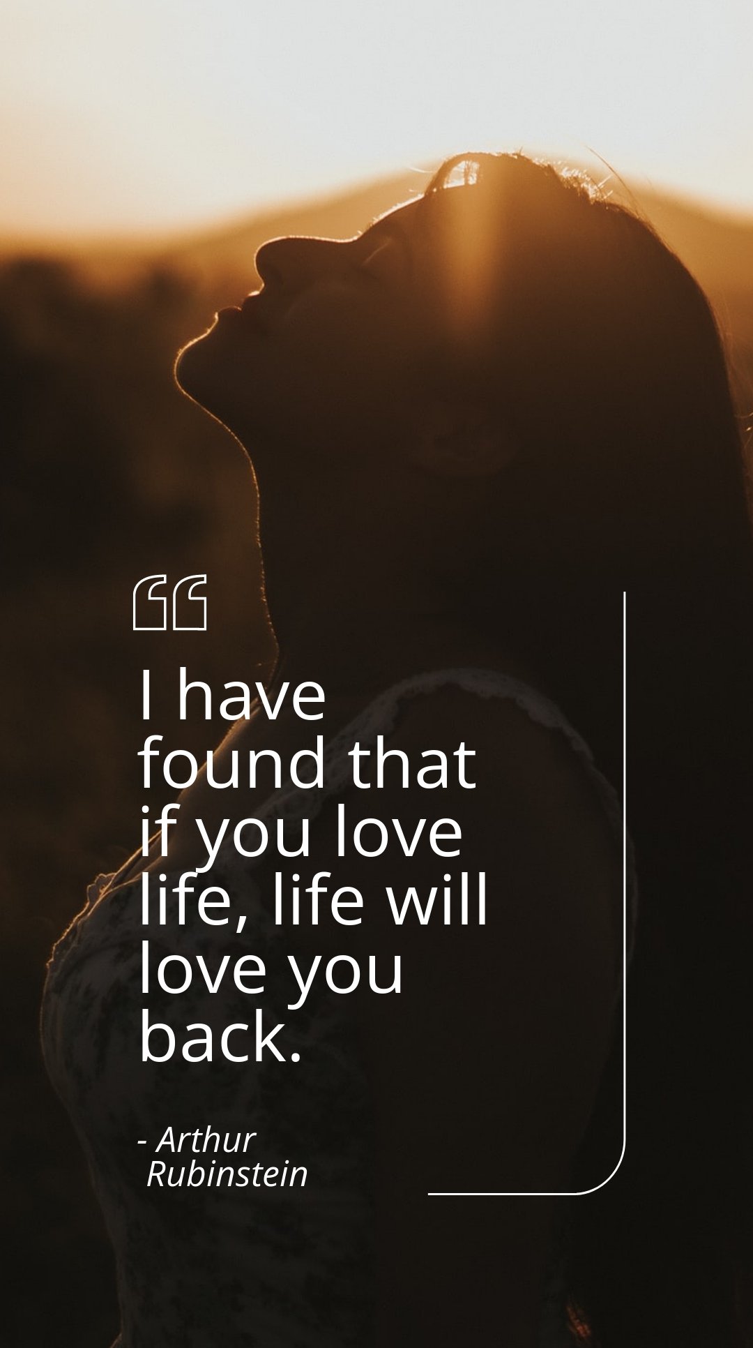 Arthur Rubinstein - I have found that if you love life, life will love you back.