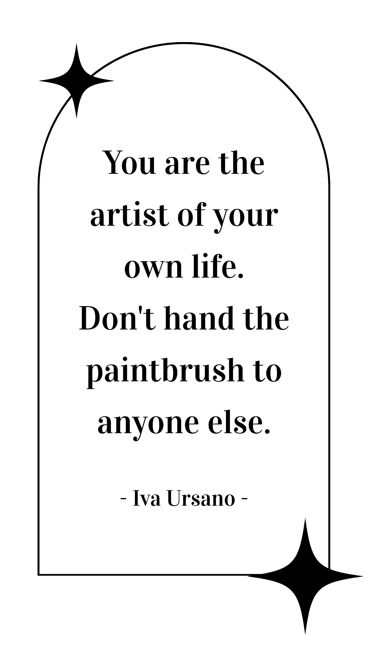 Iva Ursano - You are the artist of your own life, Don't hand the paintbrush to anyone else. Template