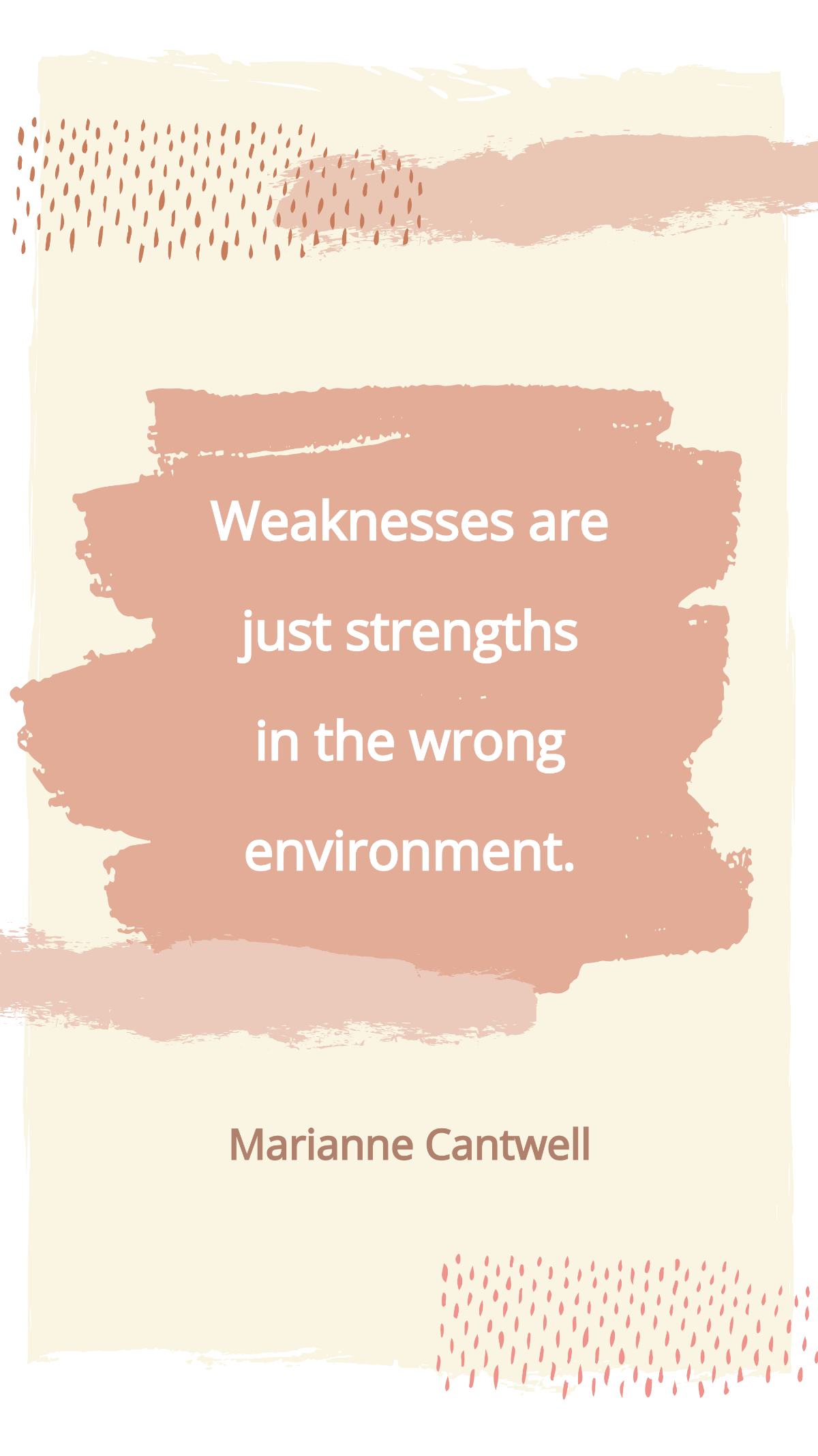 Marianne Cantwell - Weaknesses are just strengths in the wrong environment.