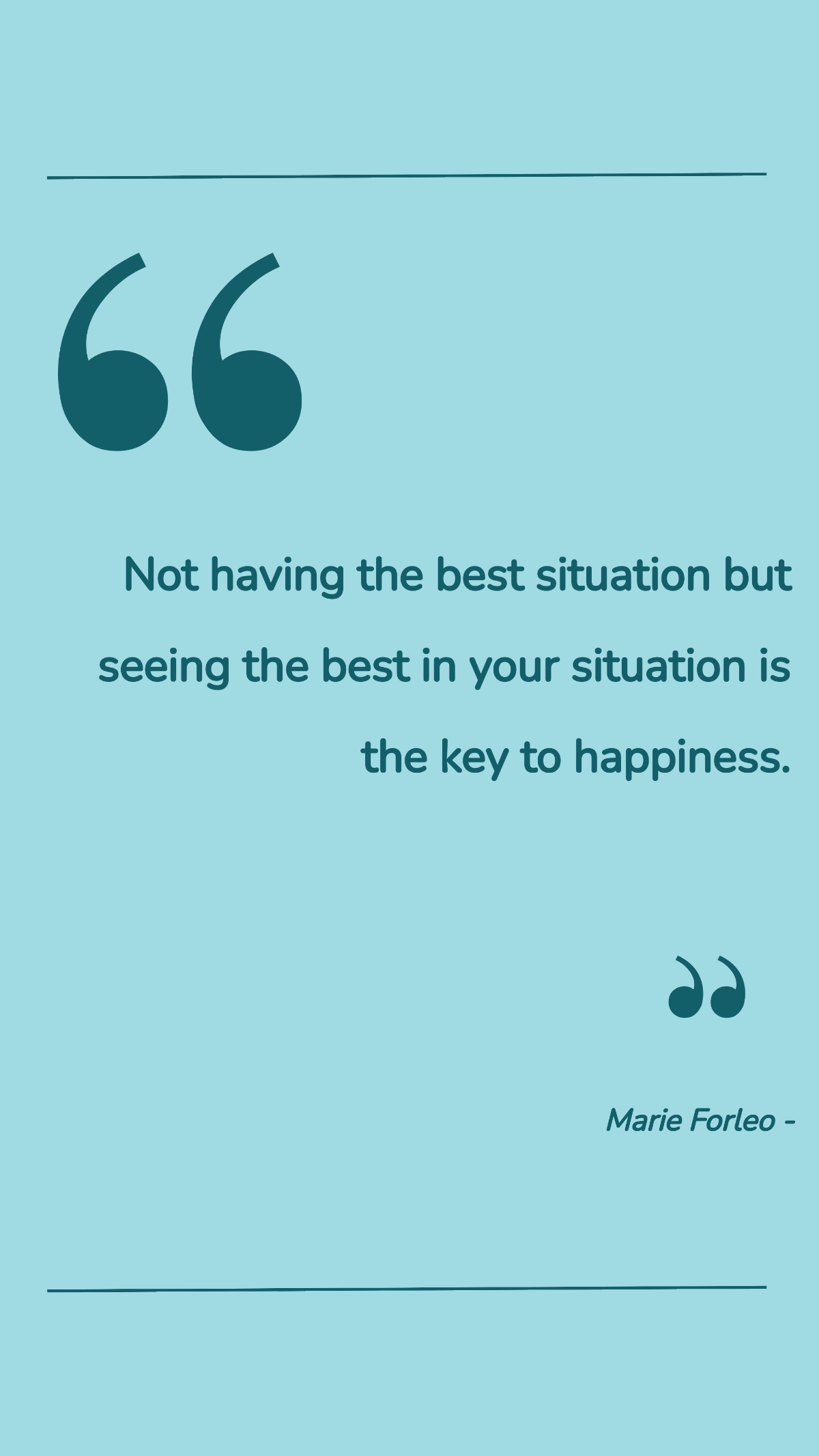 Marie Forleo - Not having the best situation but seeing the best in your situation is the key to happiness. Template