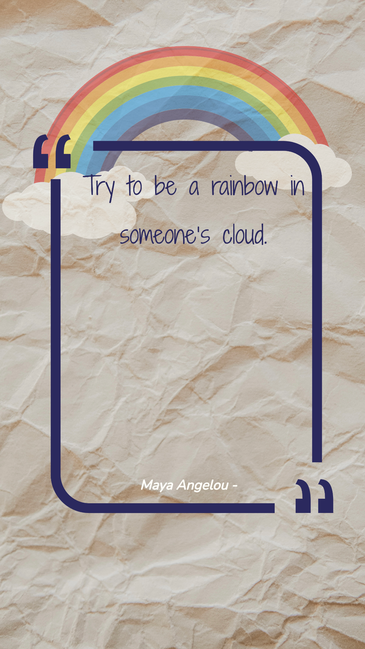 Maya Angelou - Try to be a rainbow in someone’s cloud. Template
