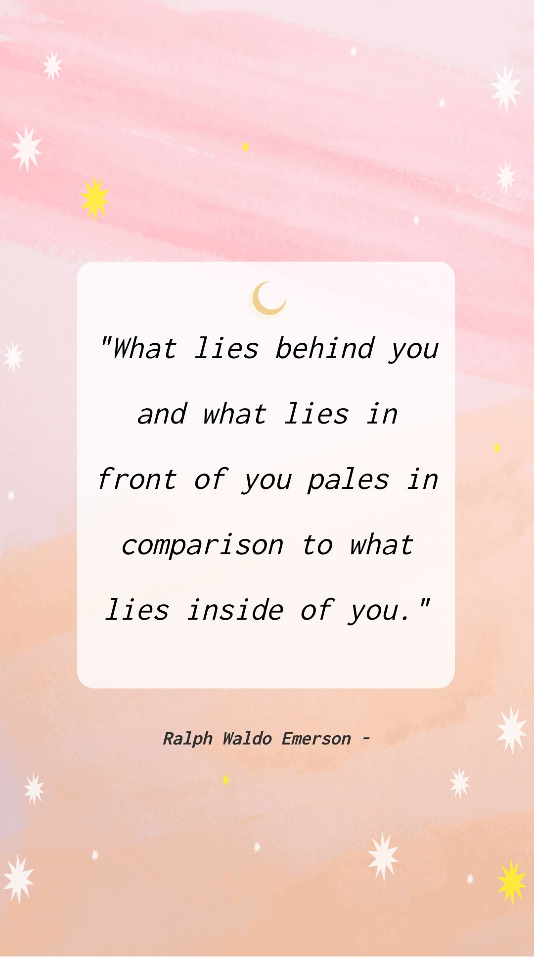 Ralph Waldo Emerson - What lies behind you and what lies in front of you pales in comparison to what lies inside of you.