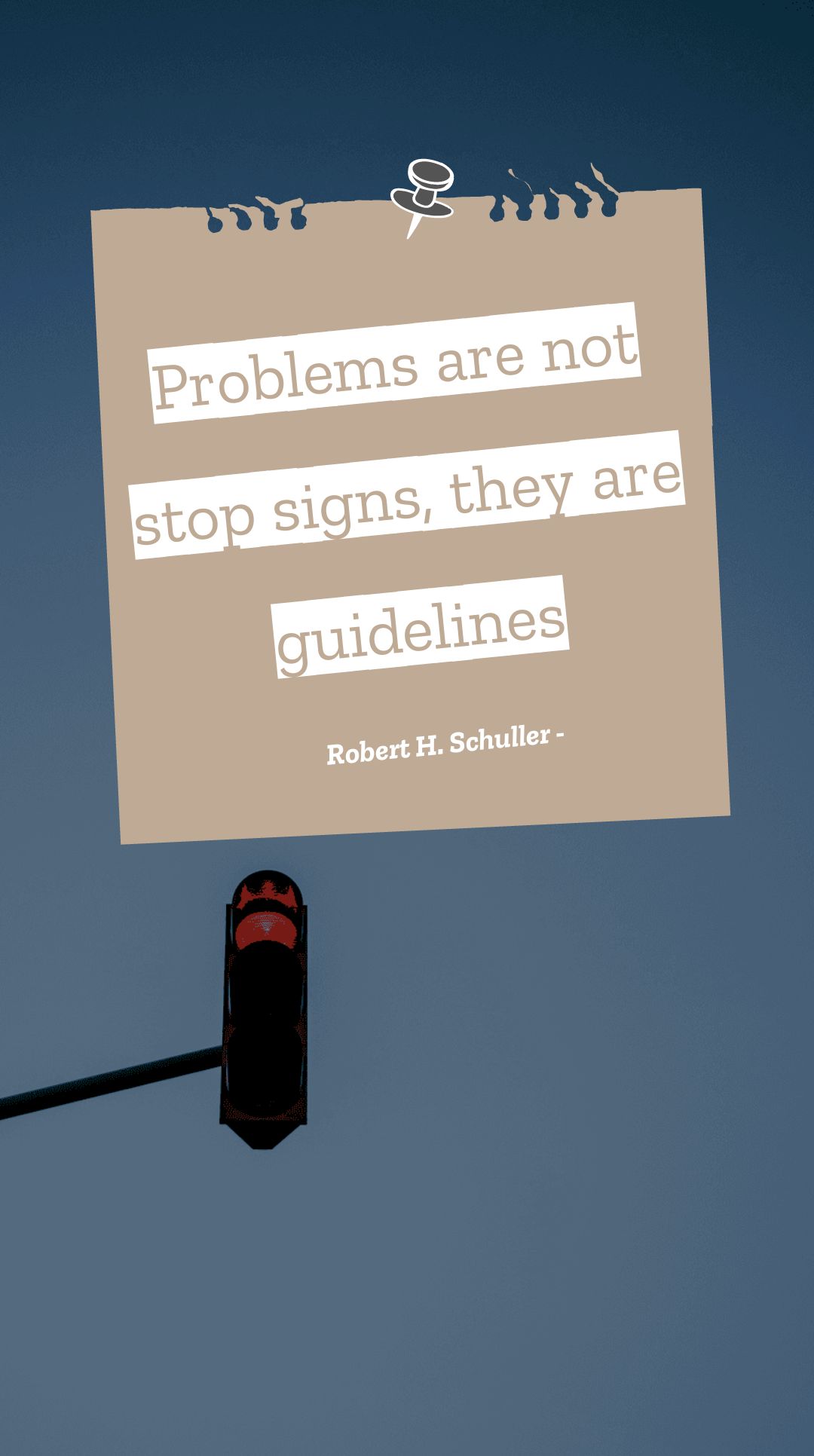 Robert H. Schuller - Problems are not stop signs, they are guidelines